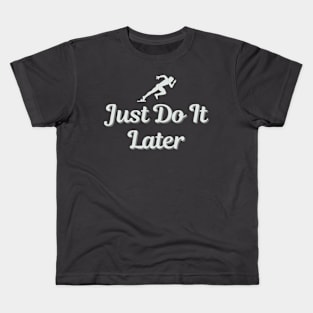 Just Do It Later Kids T-Shirt